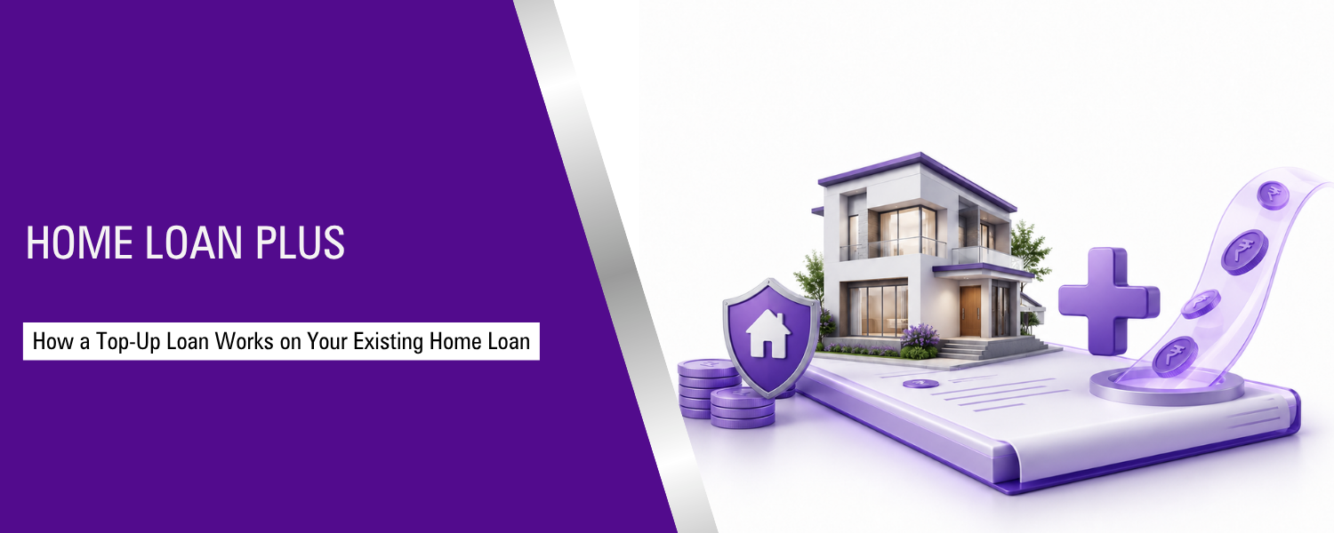 Home Loan Plus: How a Top-Up Loan Works on Your Existing Home Loan